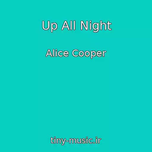 کاور آهنگ Up All Night از Alice Cooper
