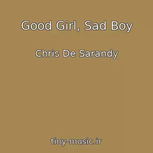 کاور آهنگ Good Girl, Sad Boy از Chris De Sarandy