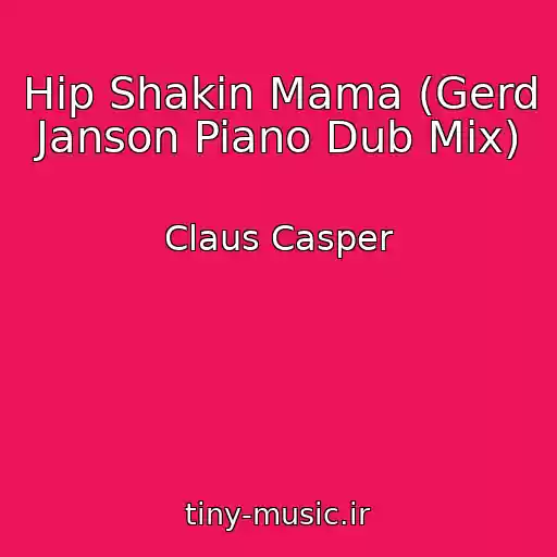 کاور آهنگ Hip Shakin Mama (Gerd Janson Piano Dub Mix) از Claus Casper