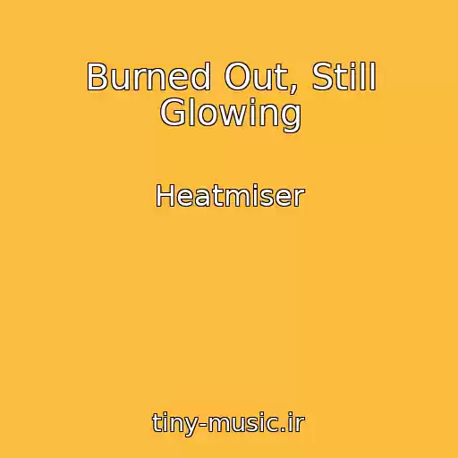 کاور آهنگ Burned Out, Still Glowing از Heatmiser