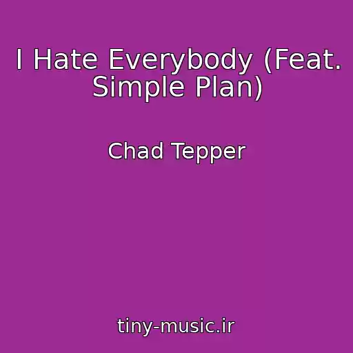 کاور آهنگ I Hate Everybody (Feat. Simple Plan) از Chad Tepper