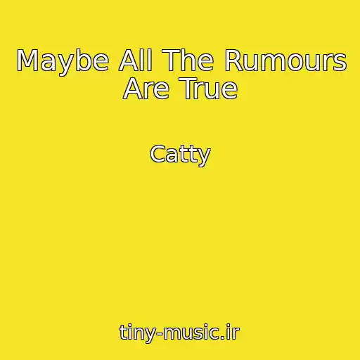 کاور آهنگ Maybe All The Rumours Are True از Catty