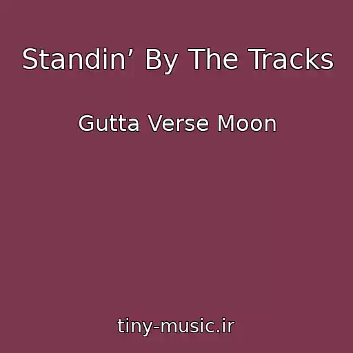 کاور آهنگ Standin’ By The Tracks از Gutta Verse Moon