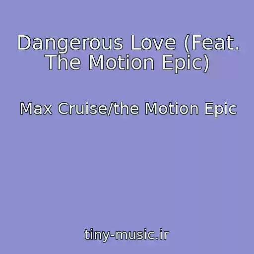 کاور آهنگ Dangerous Love (Feat. The Motion Epic) از Max Cruise/the Motion Epic