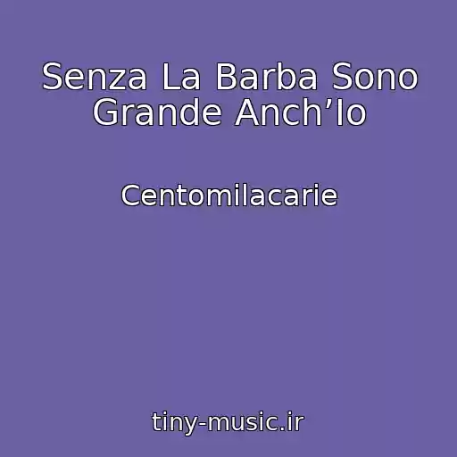 کاور آهنگ Senza La Barba Sono Grande Anch’Io از Centomilacarie