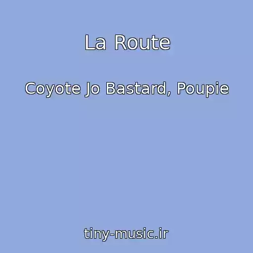 کاور آهنگ La Route از Coyote Jo Bastard, Poupie