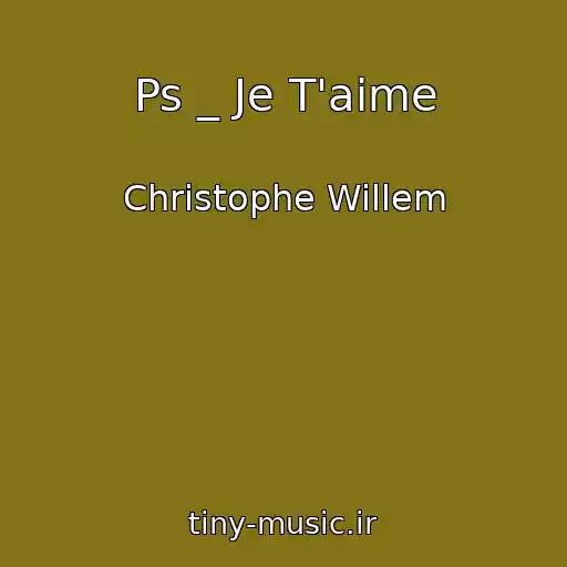 کاور آهنگ Ps _ Je T'aime از Christophe Willem