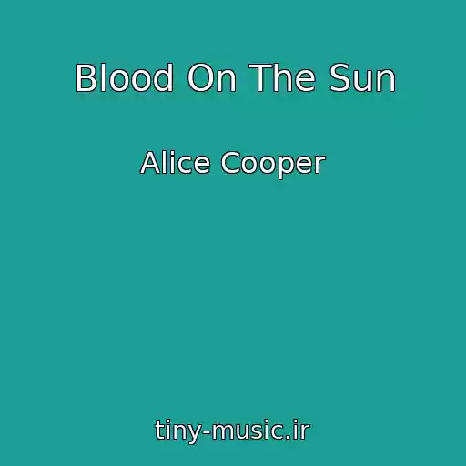 کاور آهنگ Blood On The Sun از Alice Cooper