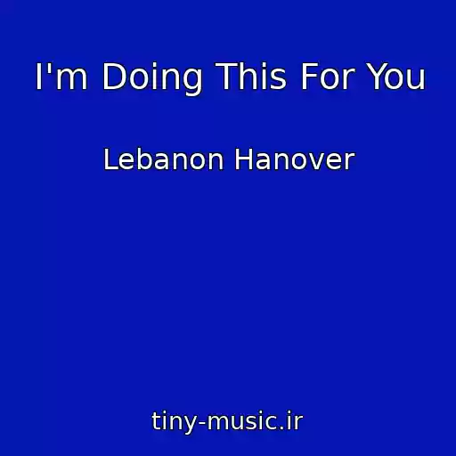 کاور آهنگ I'm Doing This For You از Lebanon Hanover