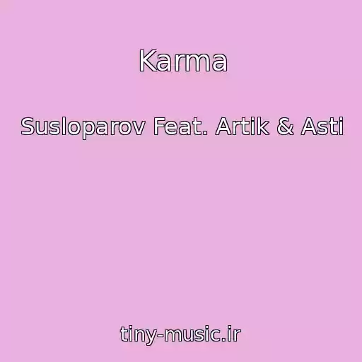 کاور آهنگ Karma از Susloparov Feat. Artik & Asti