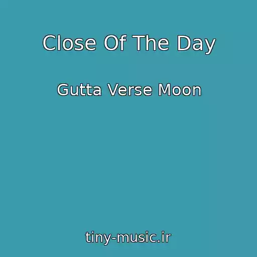 کاور آهنگ Close Of The Day از Gutta Verse Moon