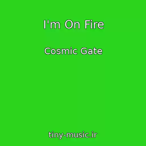 کاور آهنگ I'm On Fire از Cosmic Gate