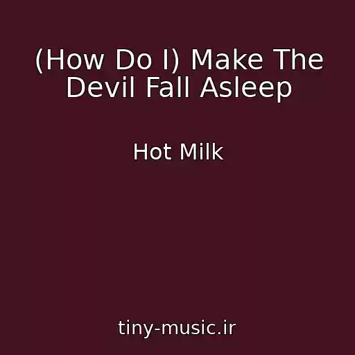 کاور آهنگ (How Do I) Make The Devil Fall Asleep از Hot Milk
