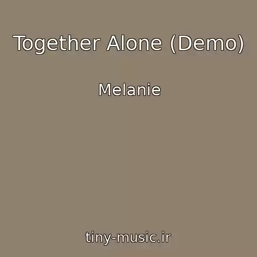 کاور آهنگ Together Alone (Demo) از Melanie