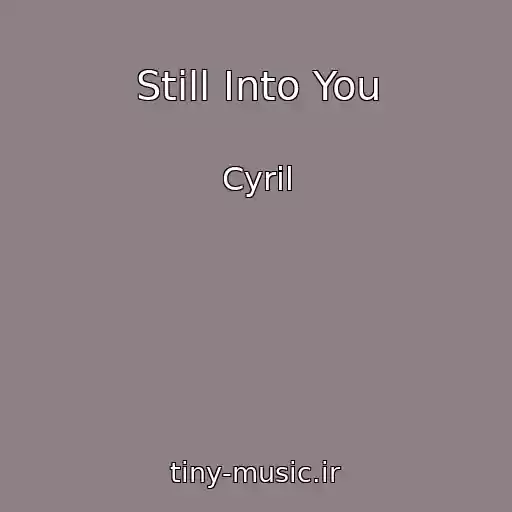 کاور آهنگ Still Into You از Cyril