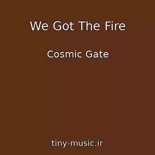 کاور آهنگ We Got The Fire از Cosmic Gate