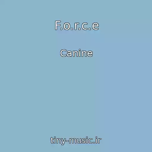 کاور آهنگ F.o.r.c.e از Canine