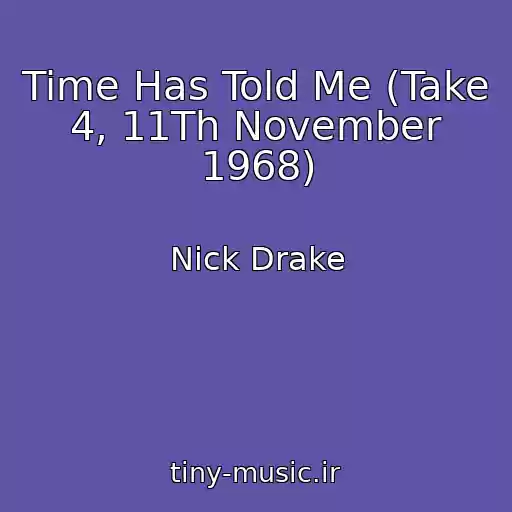 کاور آهنگ Time Has Told Me (Take 4, 11Th November 1968) از Nick Drake