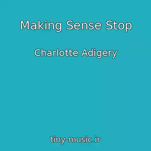 کاور آهنگ Making Sense Stop از Charlotte Adigery