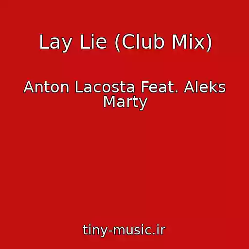 کاور آهنگ Lay Lie (Club Mix) از Anton Lacosta Feat. Aleks Marty