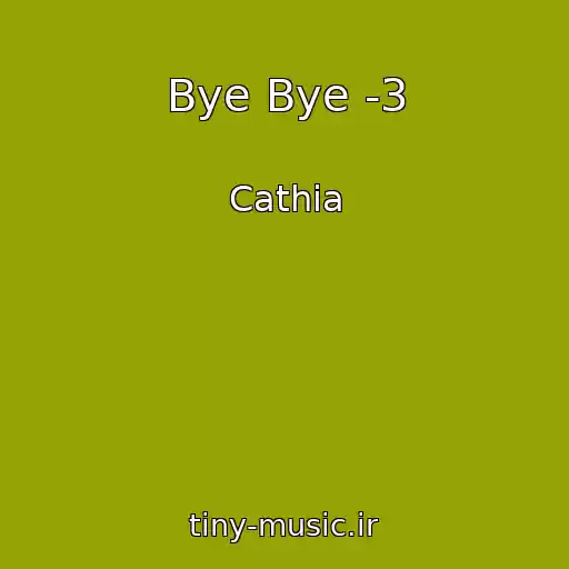 کاور آهنگ Bye Bye -3 از Cathia
