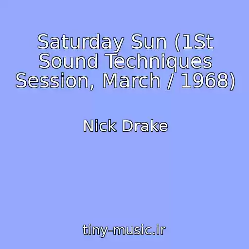 کاور آهنگ Saturday Sun (1St Sound Techniques Session, March / 1968) از Nick Drake