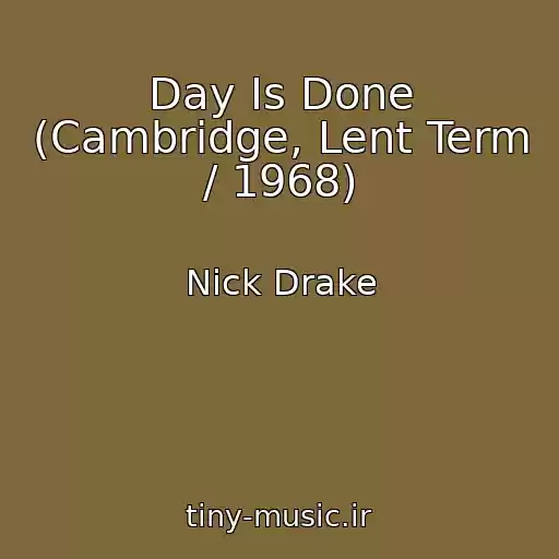 کاور آهنگ Day Is Done (Cambridge, Lent Term / 1968) از Nick Drake