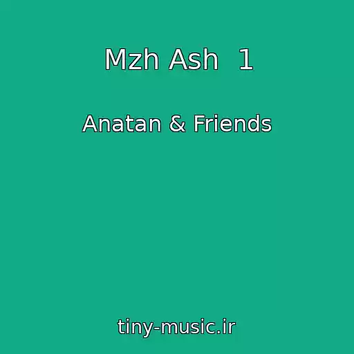 کاور آهنگ Mzh Ash  1 از Anatan & Friends