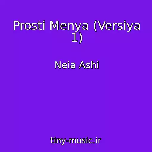 کاور آهنگ Prosti Menya (Versiya 1) از Neia Ashi
