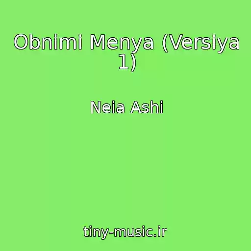 کاور آهنگ Obnimi Menya (Versiya 1) از Neia Ashi