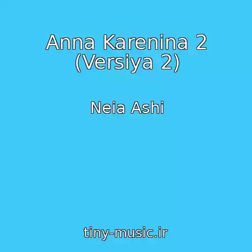 کاور آهنگ Anna Karenina 2 (Versiya 2) از Neia Ashi
