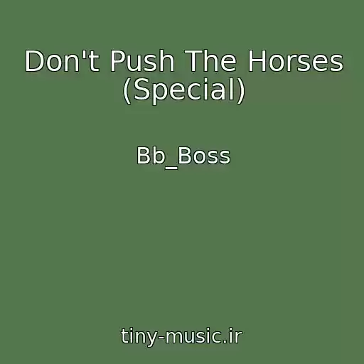 کاور آهنگ Don't Push The Horses (Special) از Bb_Boss