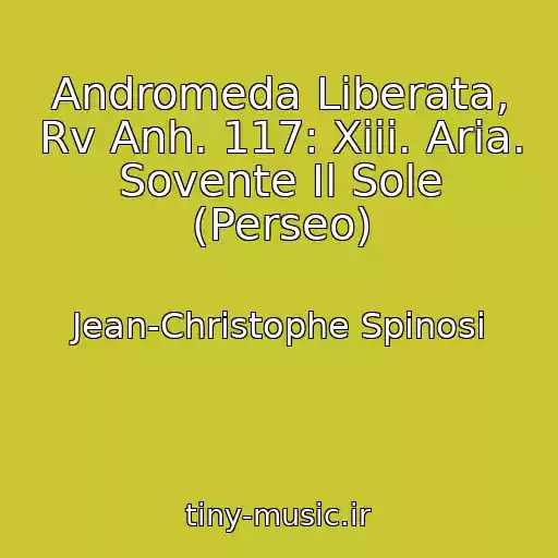 کاور آهنگ Andromeda Liberata, Rv Anh. 117: Xiii. Aria. Sovente Il Sole (Perseo) از Jean-Christophe Spinosi