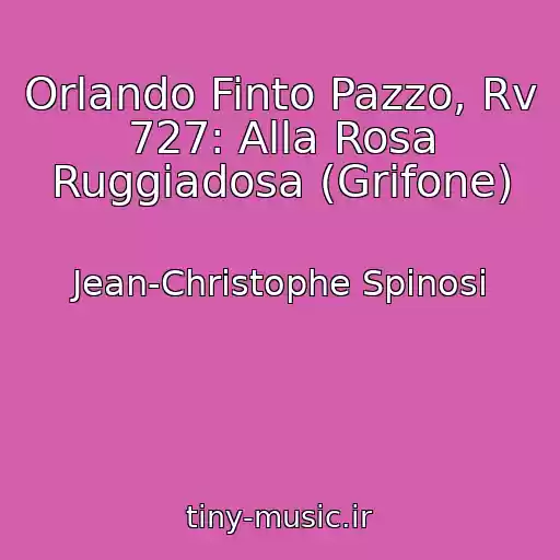 کاور آهنگ Orlando Finto Pazzo, Rv 727: Alla Rosa Ruggiadosa (Grifone) از Jean-Christophe Spinosi