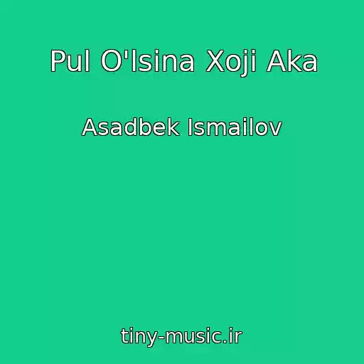کاور آهنگ Pul O'lsina Xoji Aka از Asadbek Ismailov