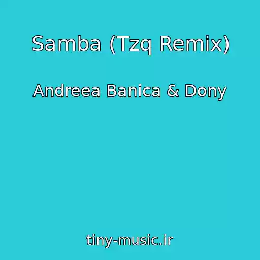 کاور آهنگ Samba (Tzq Remix) از Andreea Banica & Dony