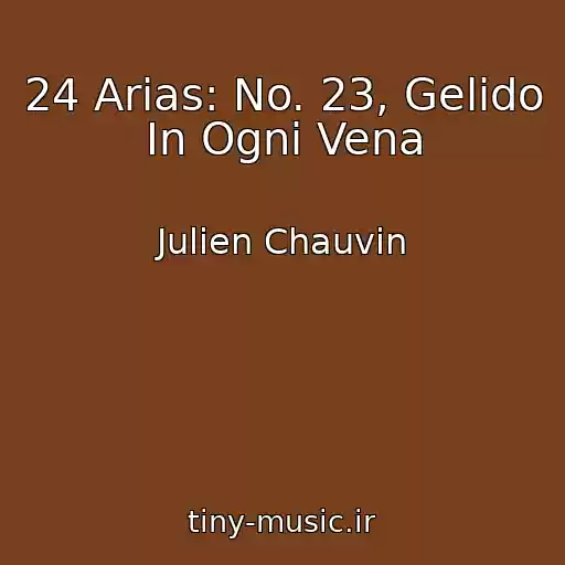 کاور آهنگ 24 Arias: No. 23, Gelido In Ogni Vena از Julien Chauvin