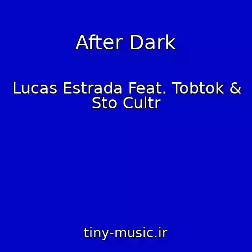 کاور آهنگ After Dark از Lucas Estrada Feat. Tobtok & Sto Cultr