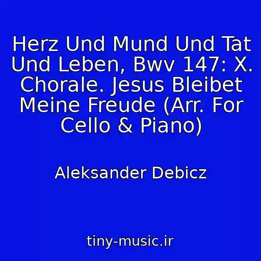 کاور آهنگ Herz Und Mund Und Tat Und Leben, Bwv 147: X. Chorale. Jesus Bleibet Meine Freude (Arr. For Cello & Piano) از Aleksander Debicz