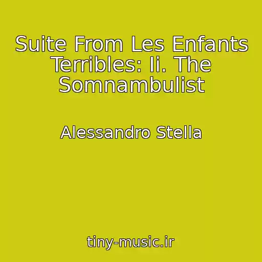 کاور آهنگ Suite From Les Enfants Terribles: Ii. The Somnambulist از Alessandro Stella