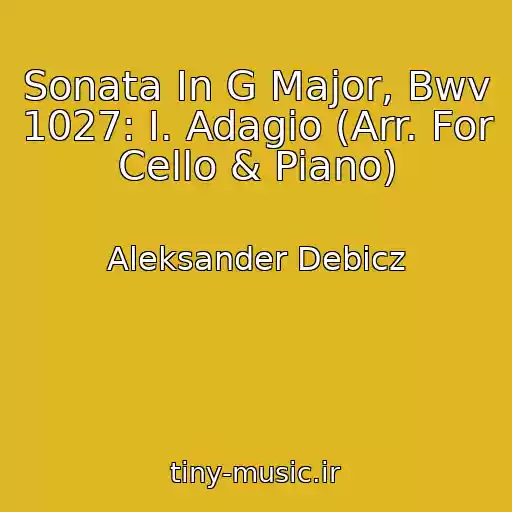 کاور آهنگ Sonata In G Major, Bwv 1027: I. Adagio (Arr. For Cello & Piano) از Aleksander Debicz