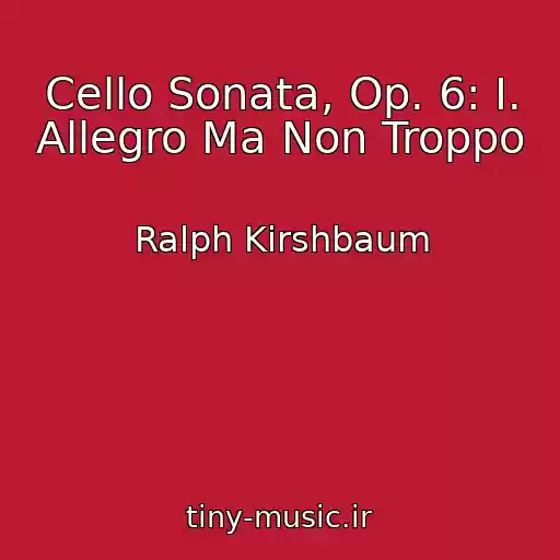 کاور آهنگ Cello Sonata, Op. 6: I. Allegro Ma Non Troppo از Ralph Kirshbaum
