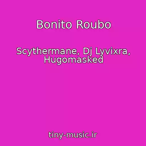 کاور آهنگ Bonito Roubo از Scythermane, Dj Lyvixra, Hugomasked