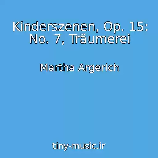کاور آهنگ Kinderszenen, Op. 15: No. 7, Träumerei از Martha Argerich