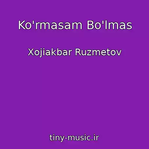 کاور آهنگ Ko'rmasam Bo'lmas از Xojiakbar Ruzmetov