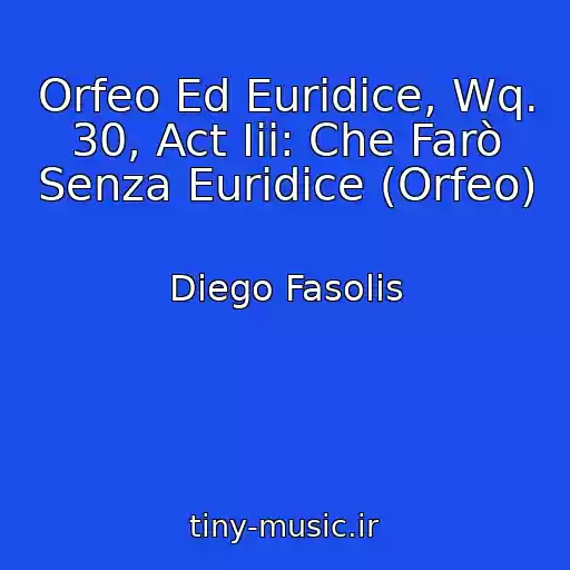 کاور آهنگ Orfeo Ed Euridice, Wq. 30, Act Iii: Che Farò Senza Euridice (Orfeo) از Diego Fasolis