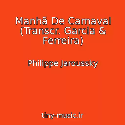 کاور آهنگ Manhã De Carnaval (Transcr. Garcia & Ferreira) از Philippe Jaroussky