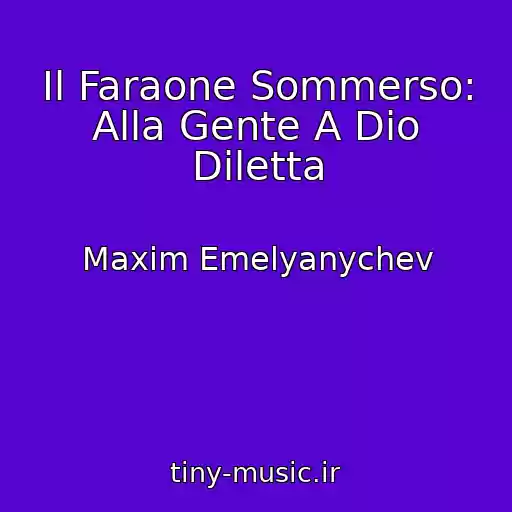 کاور آهنگ Il Faraone Sommerso: Alla Gente A Dio Diletta از Maxim Emelyanychev