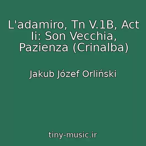 کاور آهنگ L'adamiro, Tn V.1B, Act Ii: Son Vecchia, Pazienza (Crinalba) از Jakub Józef Orliński