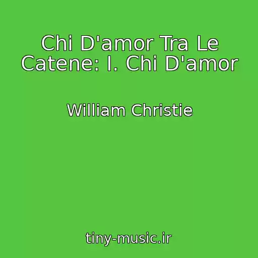کاور آهنگ Chi D'amor Tra Le Catene: I. Chi D'amor از William Christie